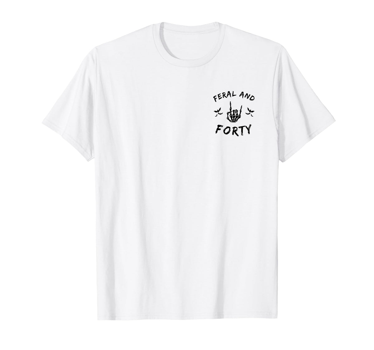 Feral And Forty Skeleton Hand T-Shirt - Casual Everyday Wear Men Women