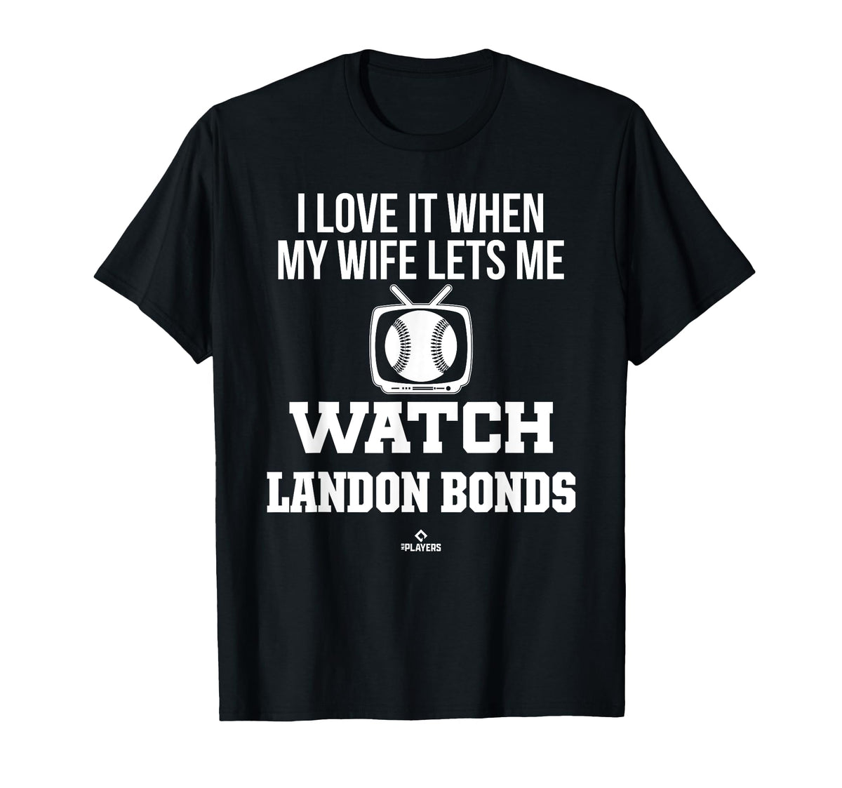 My Wife Lets Me Watch Landon Bonds T-Shirt - Custom Art Print Men Women