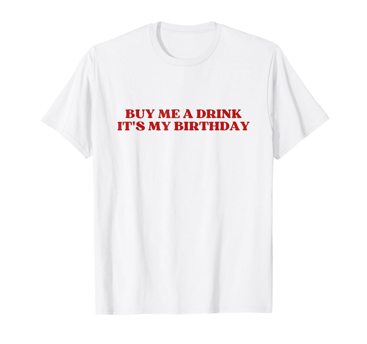 Buy Me Drink Its My Birthday Y2K T-Shirt - Graphic Print Men Women