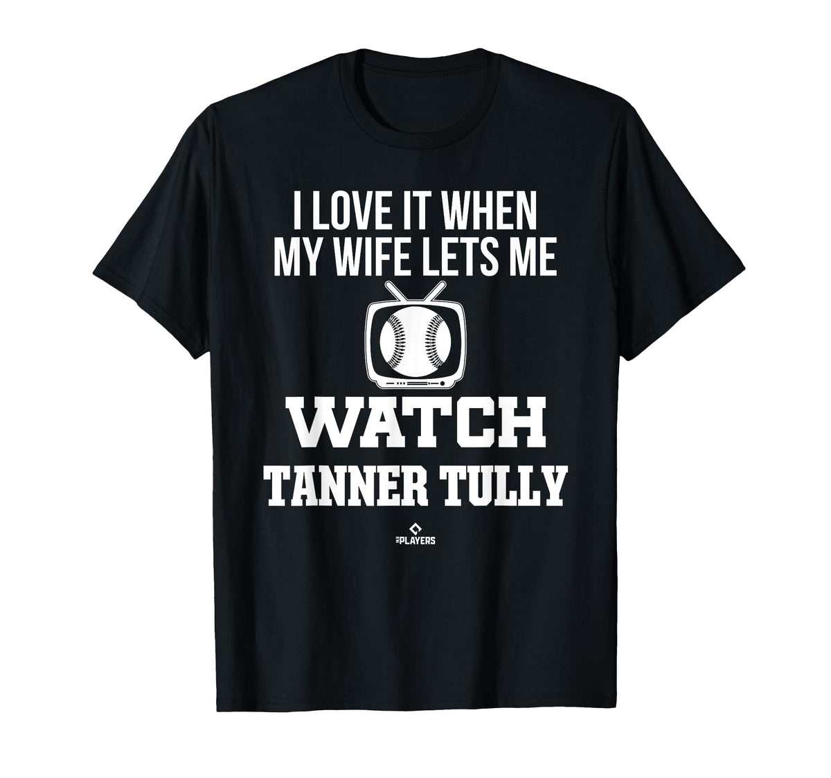 My Wife Lets Me Watch Tanner Tully T-Shirt - Casual Everyday Wear Unisex