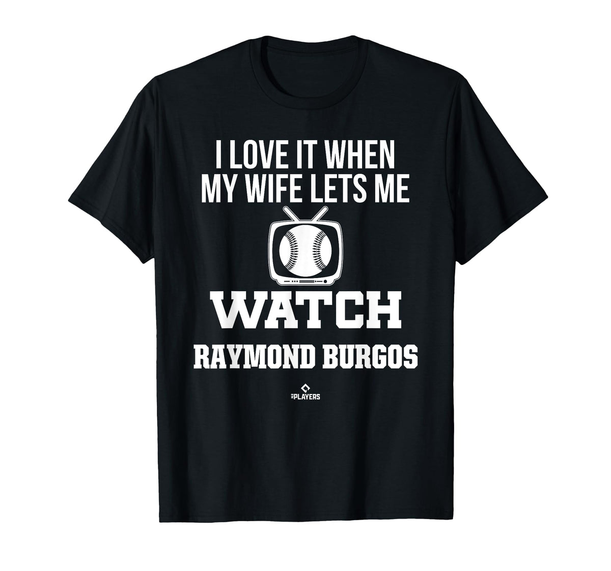 My Wife Lets Me Watch Raymond Burgos T-Shirt - Unique Graphic Unisex