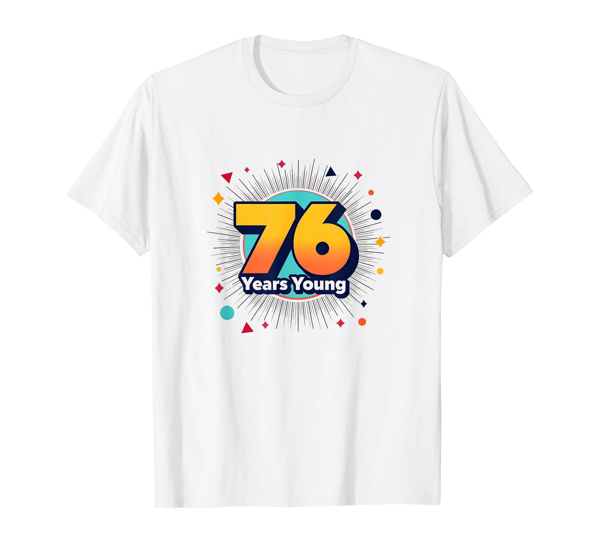 76 Years Young Birthday Gift Celebration T-Shirt - Graphic Print Unisex