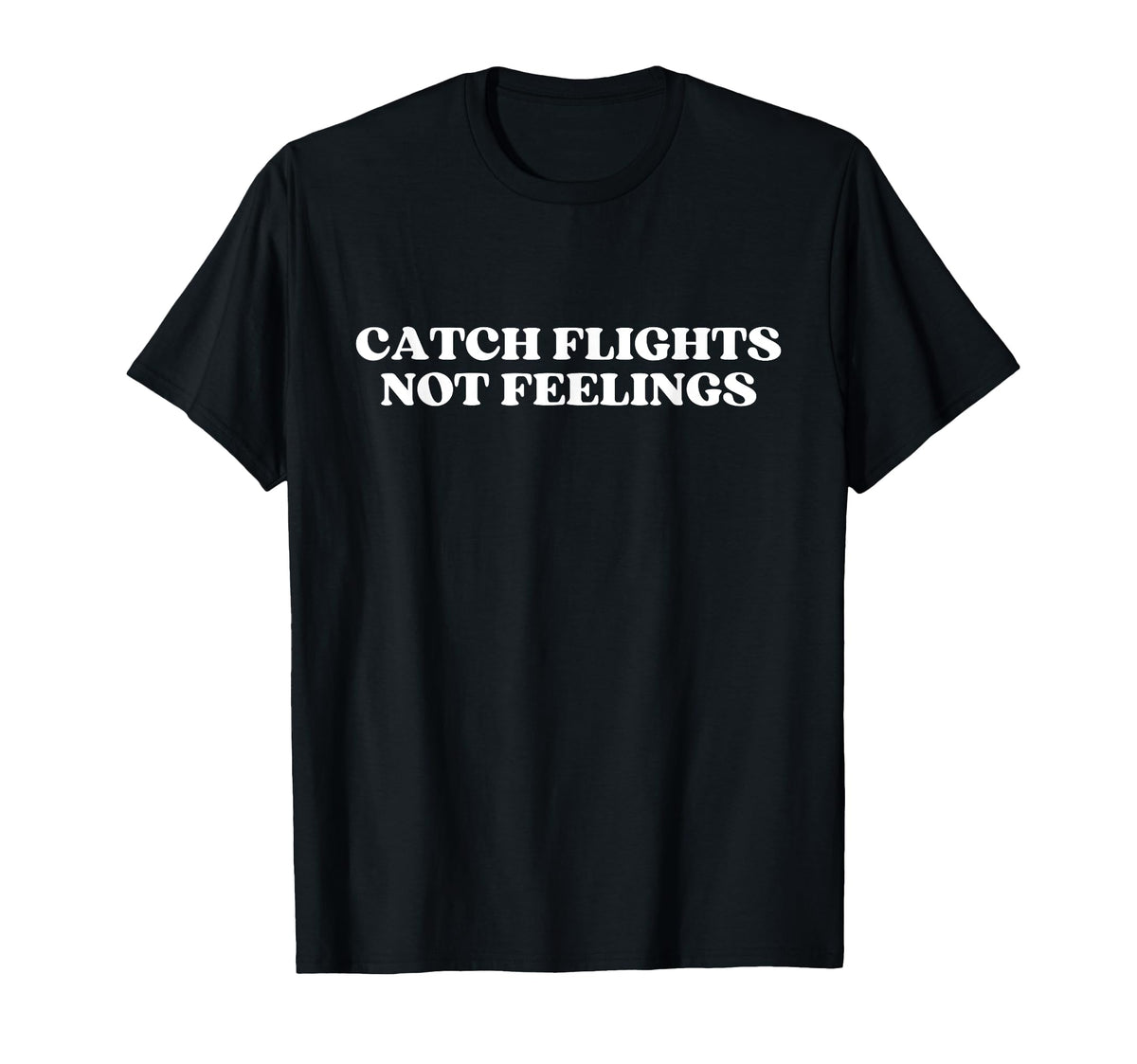 Catch Flights Not Feelings Y2K Aesthetic T-Shirt - Streetwear Style Unisex