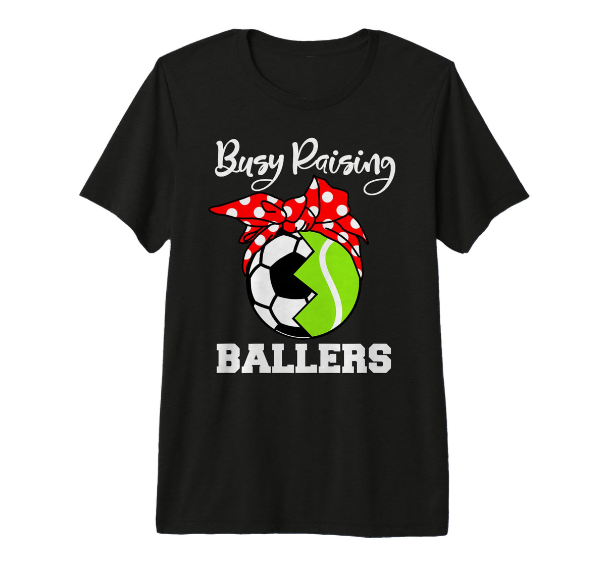 Busy Raising Ballers Funny Soccer T-Shirt - Casual Everyday Wear Men Women