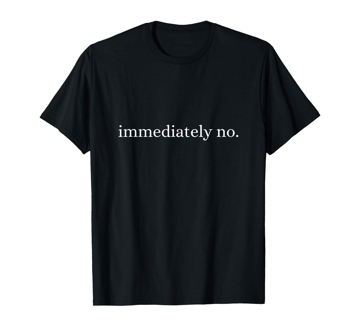 Immediately No Only Here Vibes Funny T-Shirt - Aesthetic Graphic Men Women