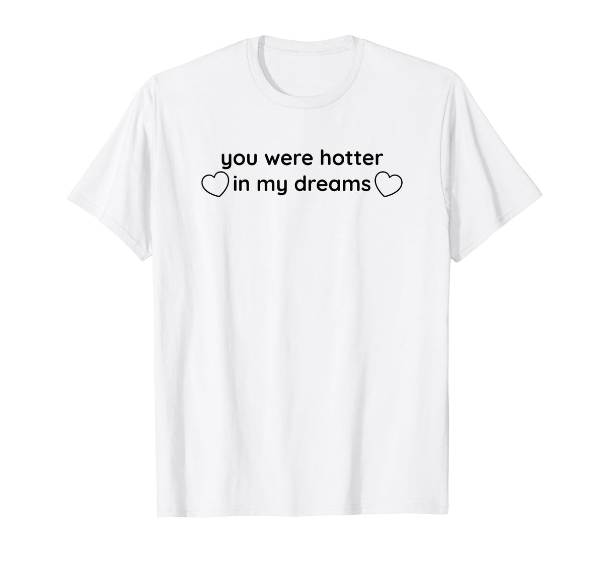 You Were Hotter My Dreams Y2K Aesthetic T-Shirt - Trendy Graphic Men Women