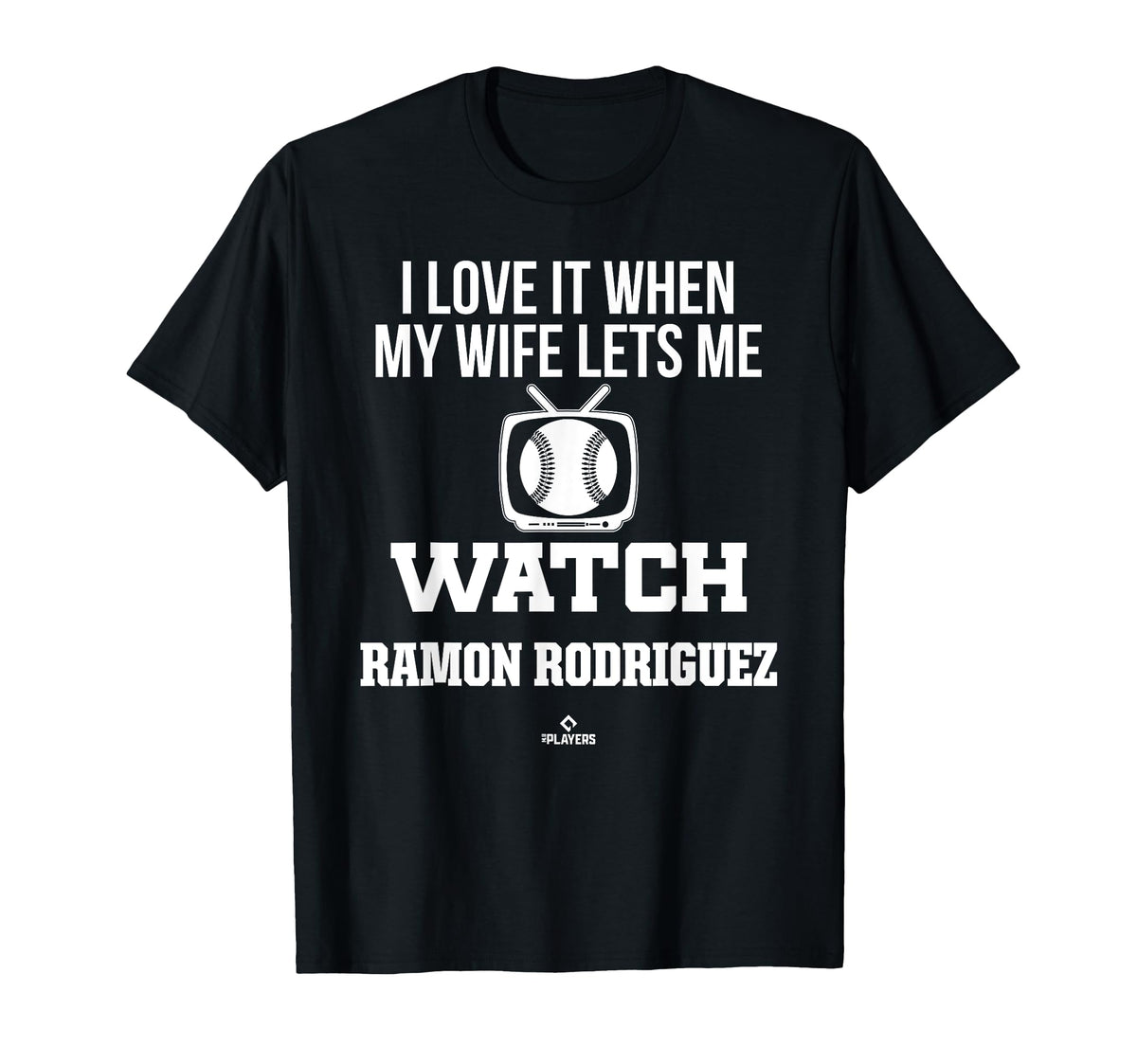My Wife Lets Me Watch Ramon Rodriguez T-Shirt - Novelty Apparel Men Women