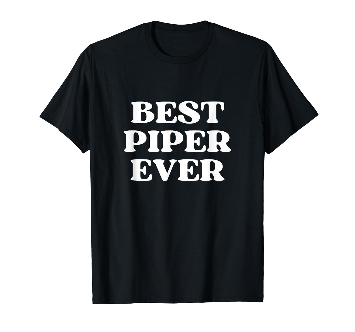 Best Piper Ever Piper Name Funny T-Shirt - Casual Everyday Wear Men Women