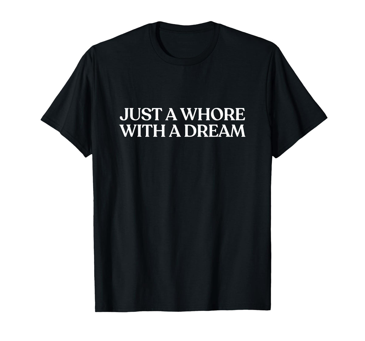 Just Whore Dream Y2K Aesthetic Trendy T-Shirt - Streetwear Style Unisex
