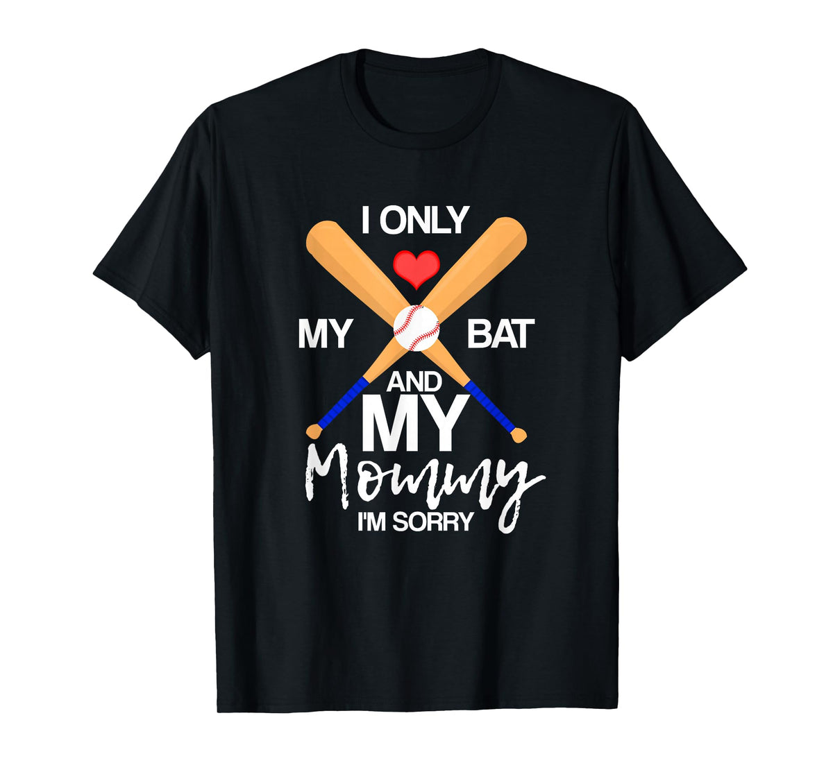 I Love My Bat And My Mommy Im Sorry T-Shirt - Trendy Graphic for Adults