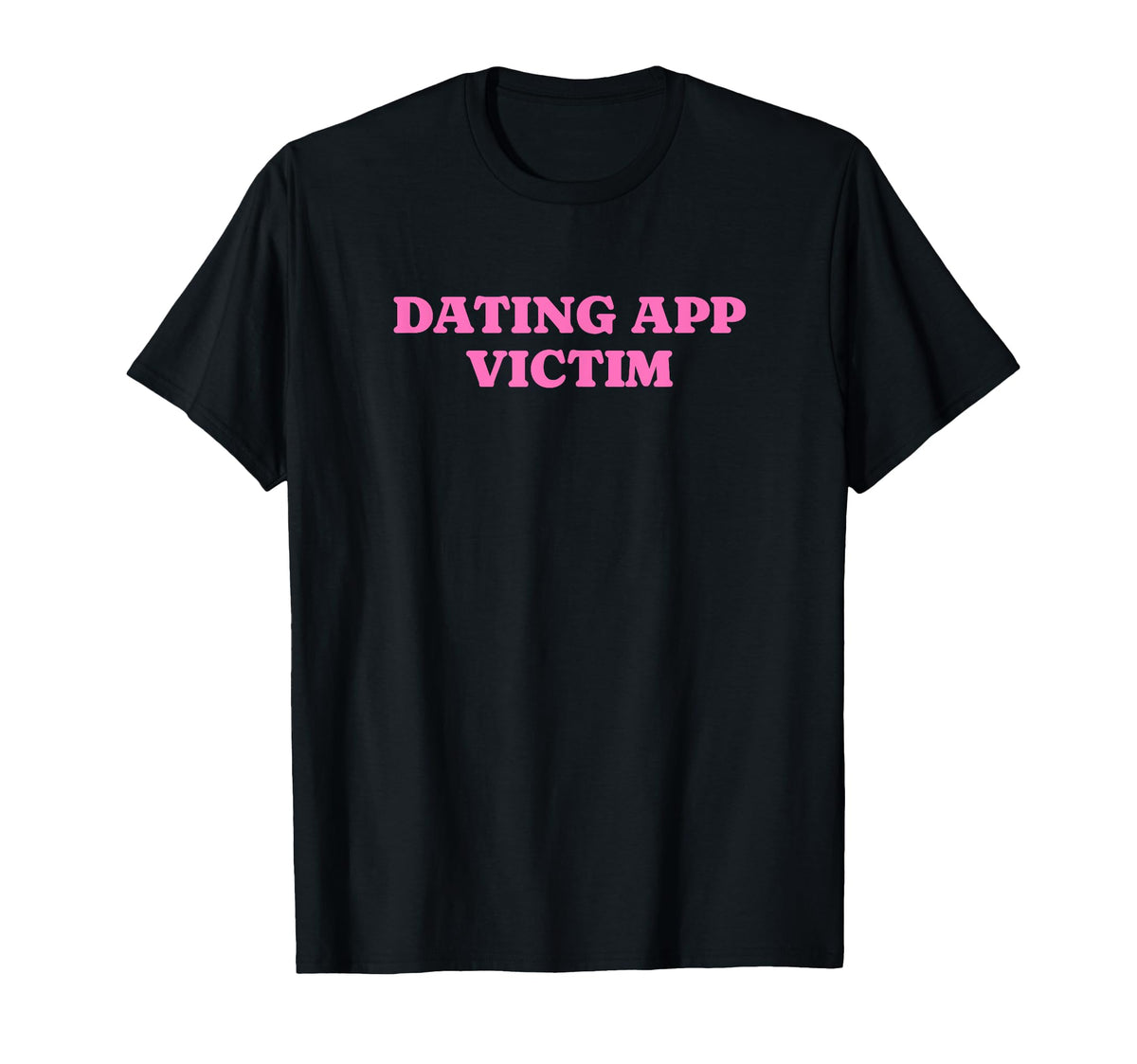Dating App Victim Funny Y2K T-Shirt - Casual Everyday Wear for Adults