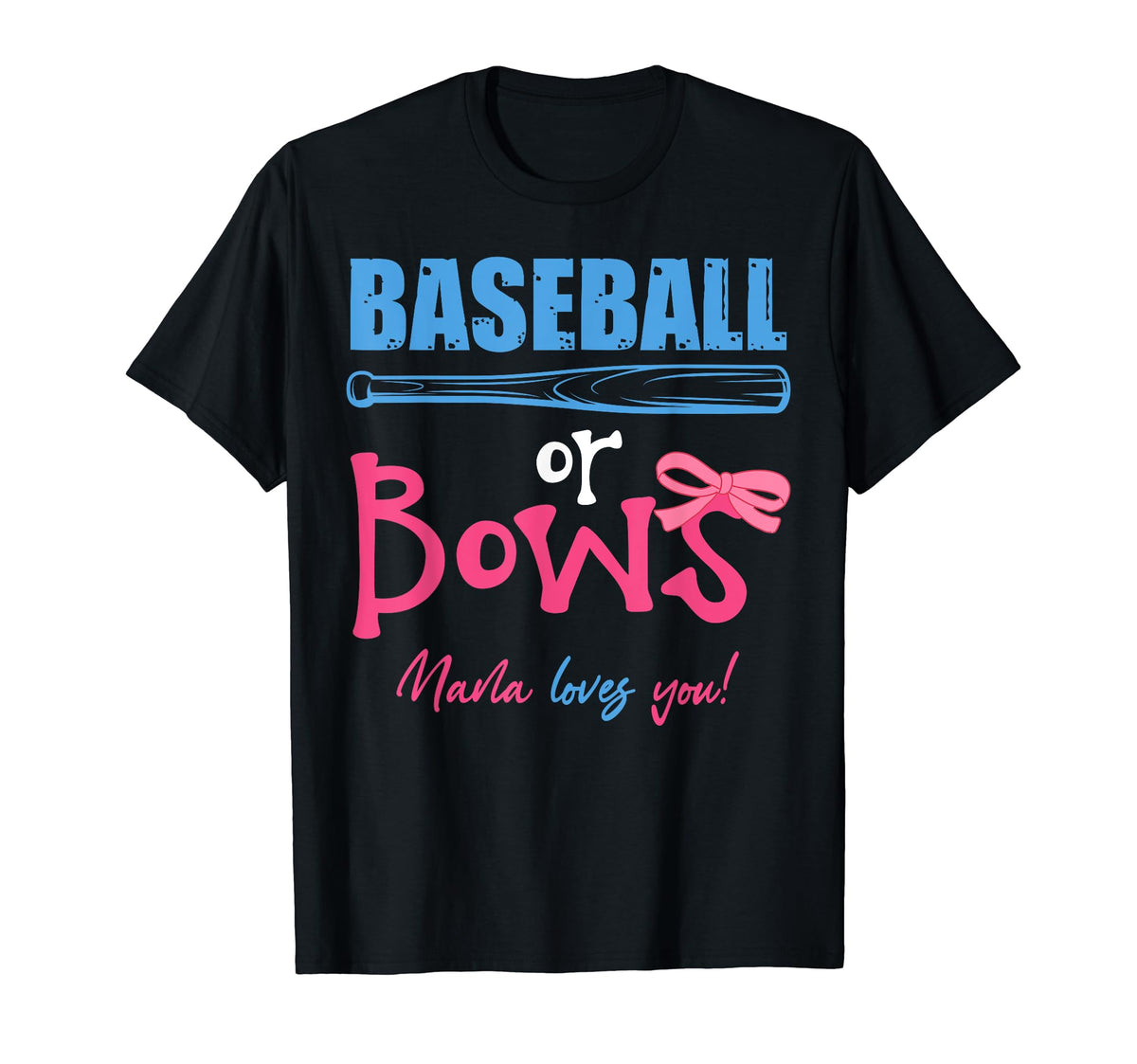 Baseball Or Bows Nana Love You Gender T-Shirt - Novelty Apparel Men Women