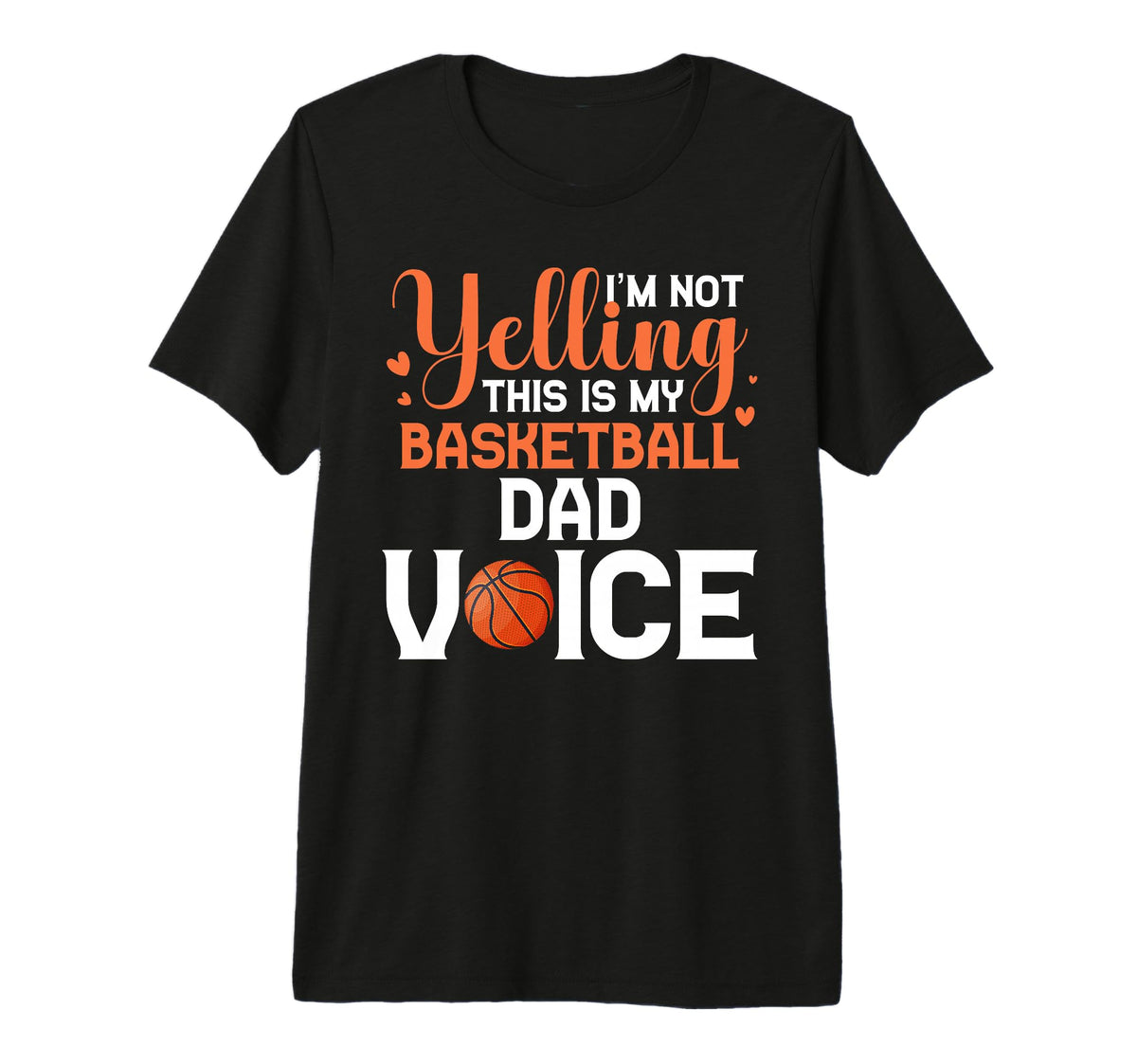 Im Not Yelling This Is My Basketball T-Shirt - Casual Everyday Wear Unisex