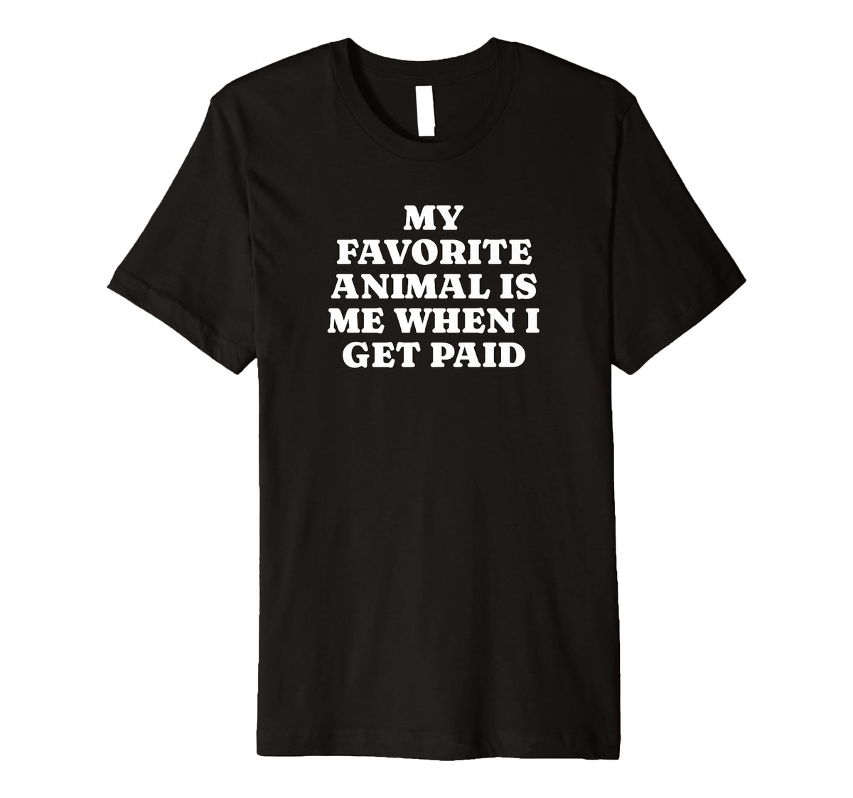 My Favorite Animal Is Me When I T-Shirt - Casual Everyday Wear for Adults
