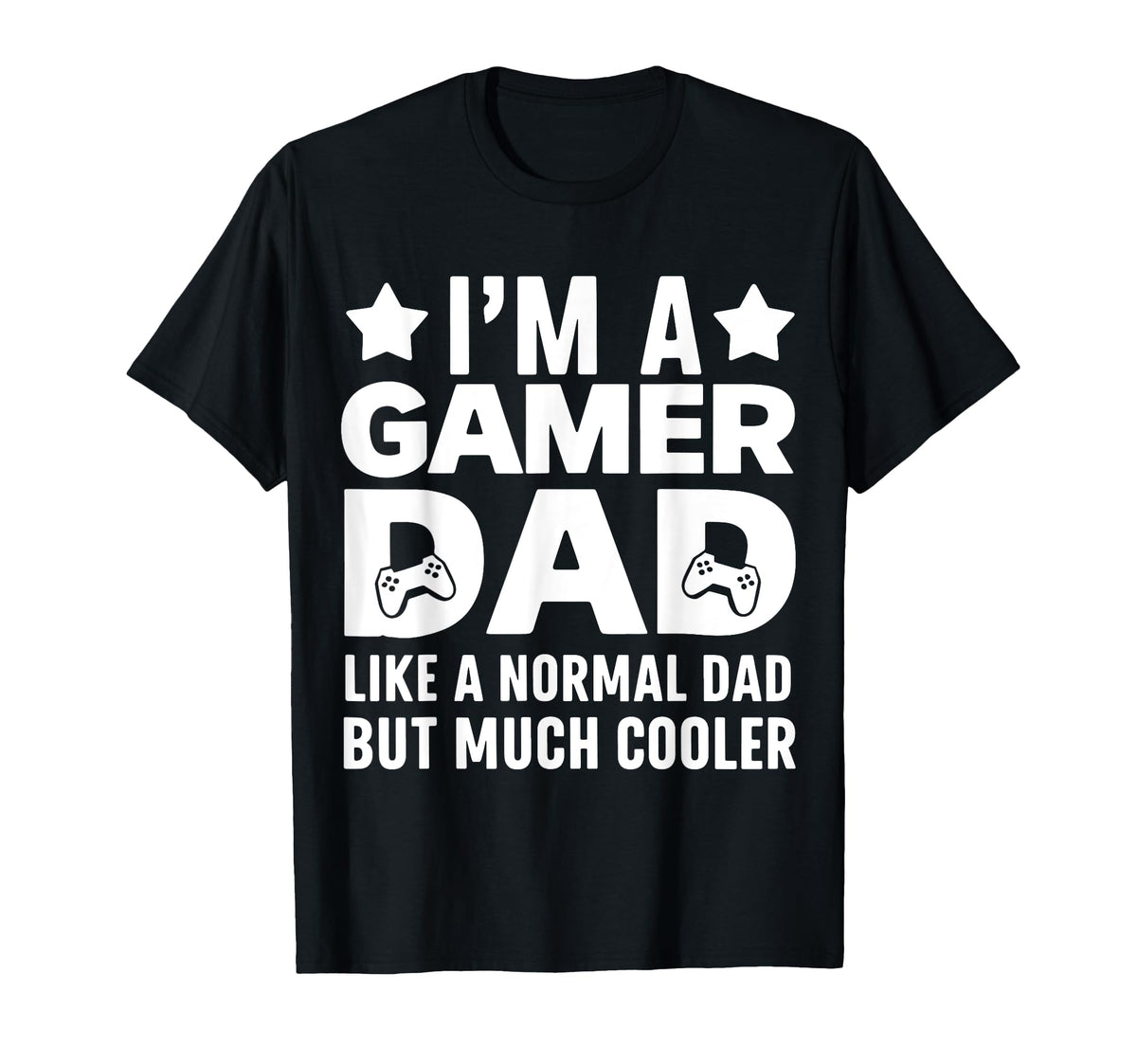 Gamer Funny Fathers Day Gaming Lover T-Shirt - Casual Everyday Wear Unisex