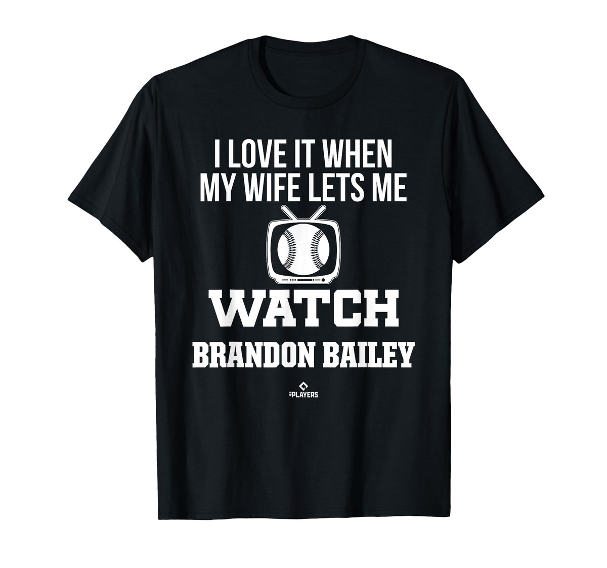 My Wife Lets Me Watch Brandon Bailey T-Shirt - Novelty Apparel Men Women