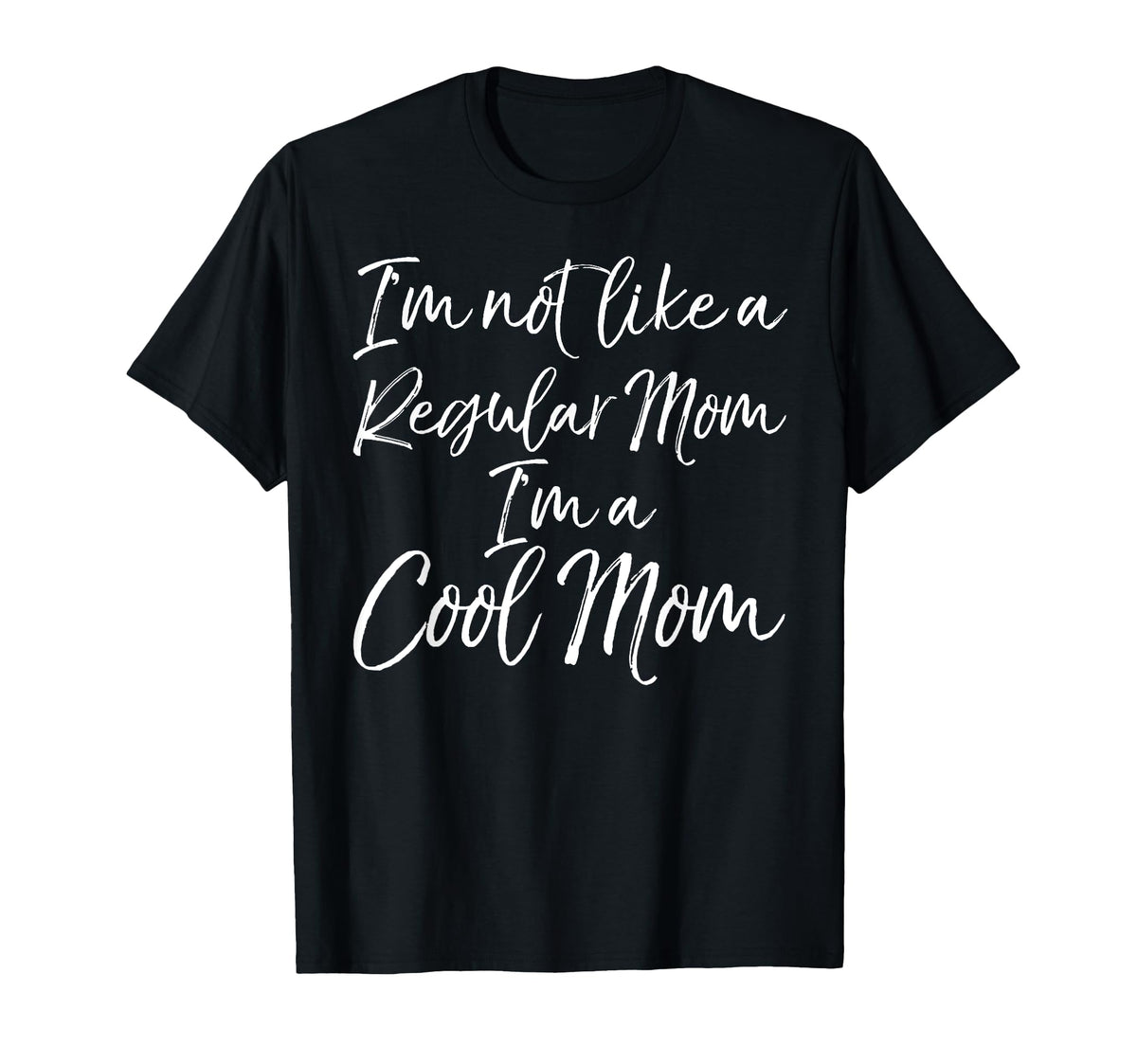 Im Not Like Regular Mom Im Mom T-Shirt - Streetwear Style Men Women