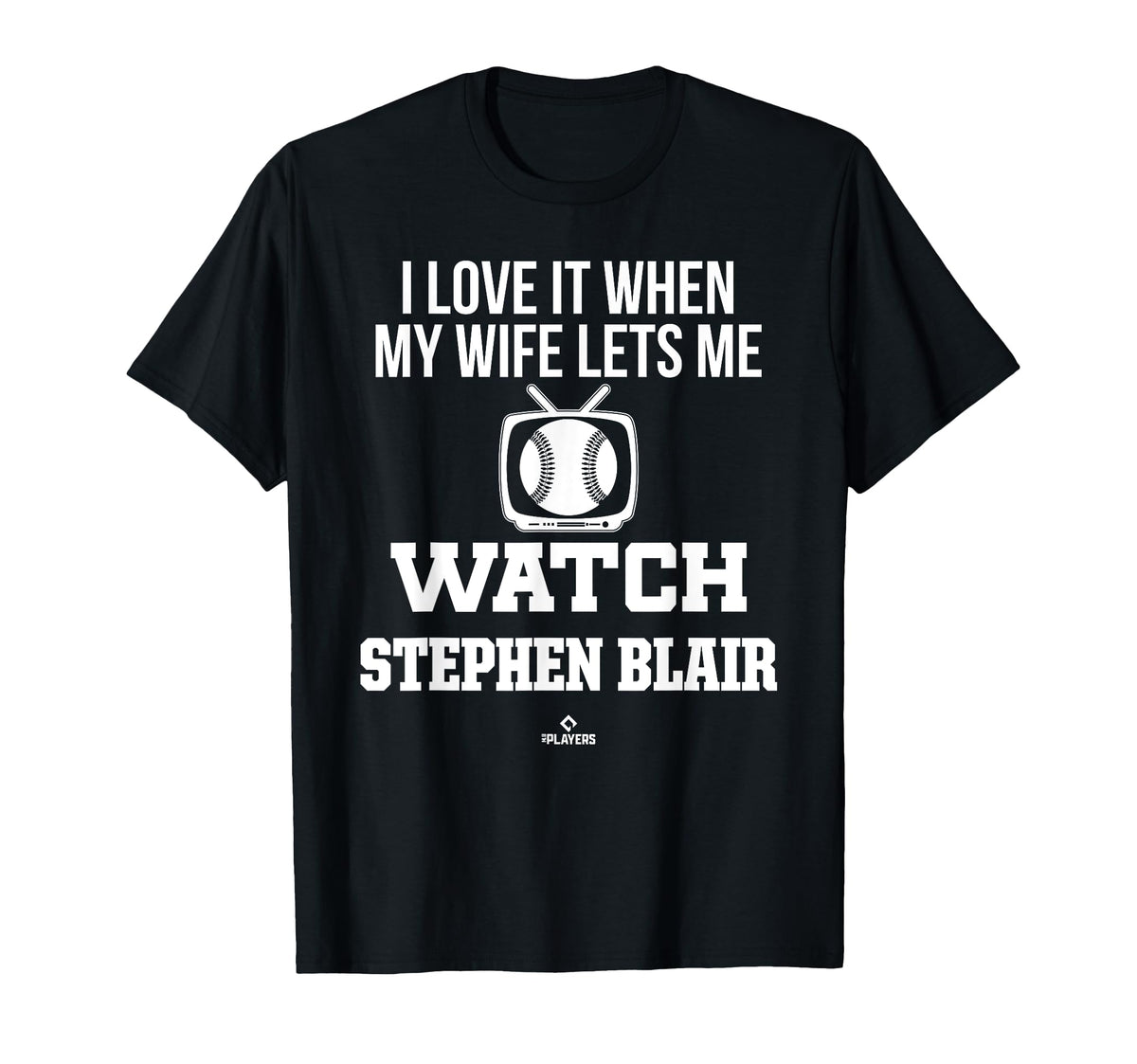 My Wife Lets Me Watch Stephen Blair T-Shirt - Novelty Apparel Men Women