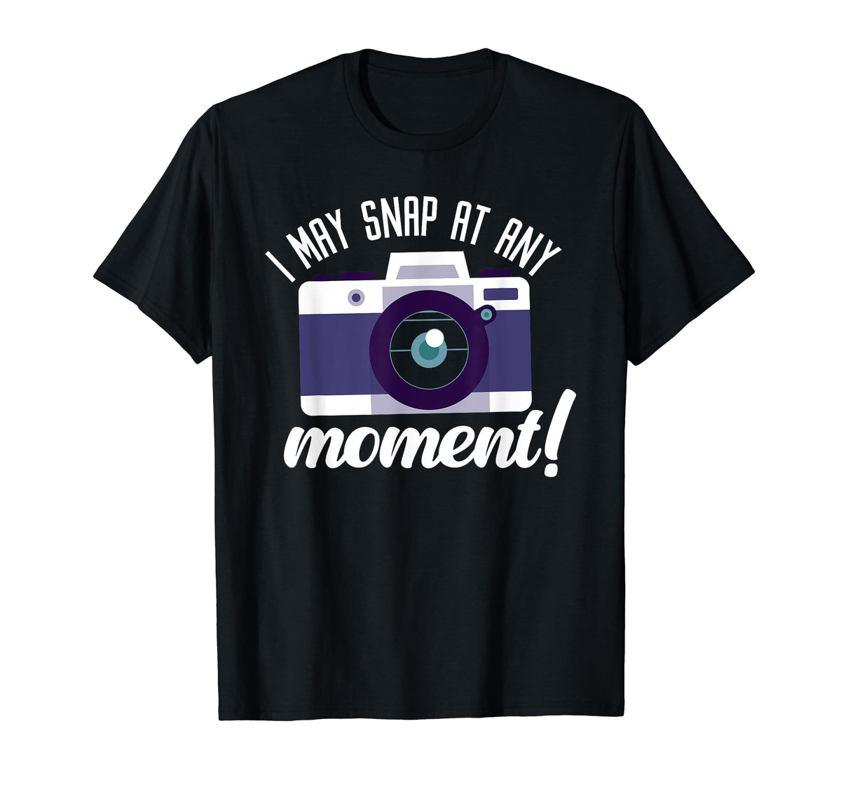 I May Snap Any Moment Photography Camera T-Shirt - Streetwear Style Unisex