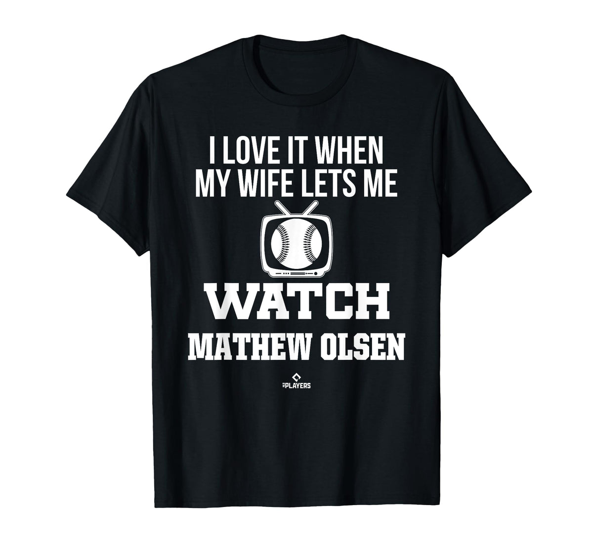My Wife Lets Me Watch Mathew Olsen T-Shirt - Fun Novelty Design Men Women