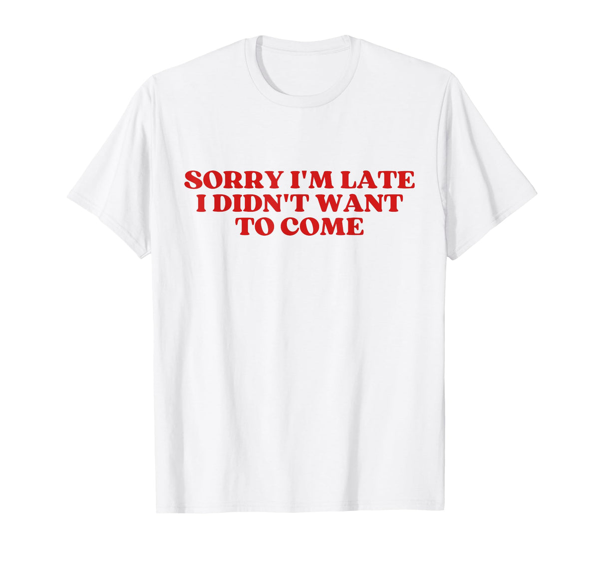 Sorry Im Late I Didnt Want To Come Y2K T-Shirt - Unique Graphic Men Women