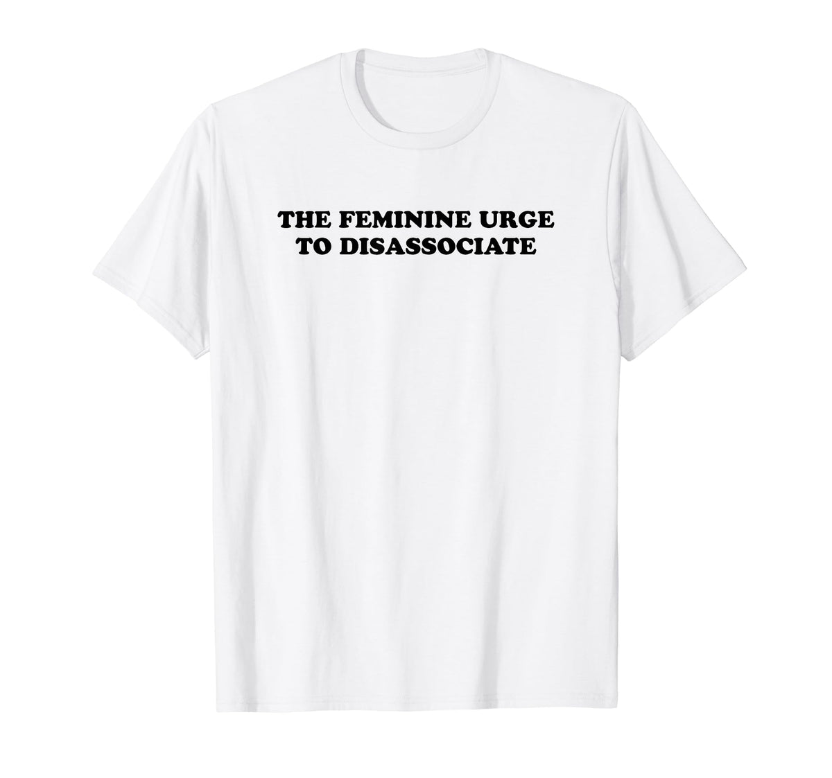 Feminine Urge To Disassociate Funny Y2K T-Shirt - Trendy Graphic Men Women