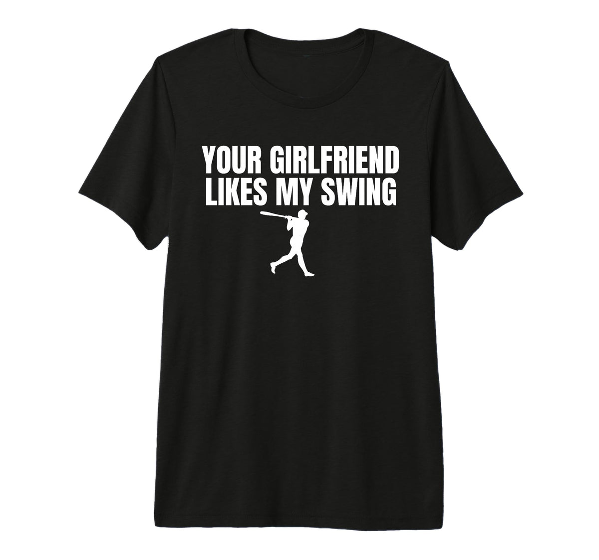 Your Girlfriend Likes My Swing Funny T-Shirt - Streetwear Style Unisex