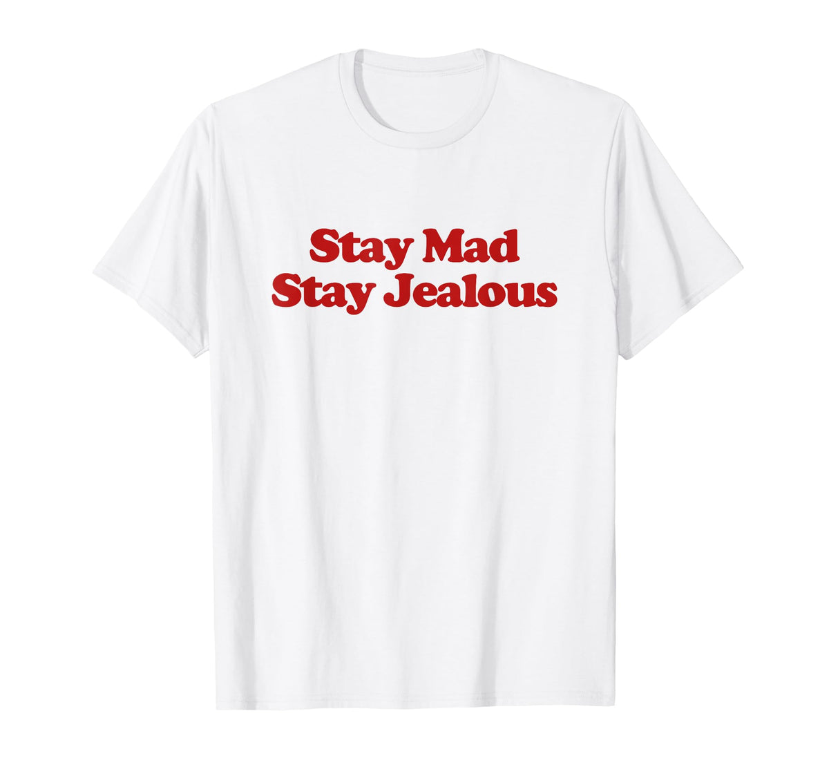 Stay Mad Stay Jealous Y2K Aesthetic T-Shirt - Casual Everyday Wear Unisex