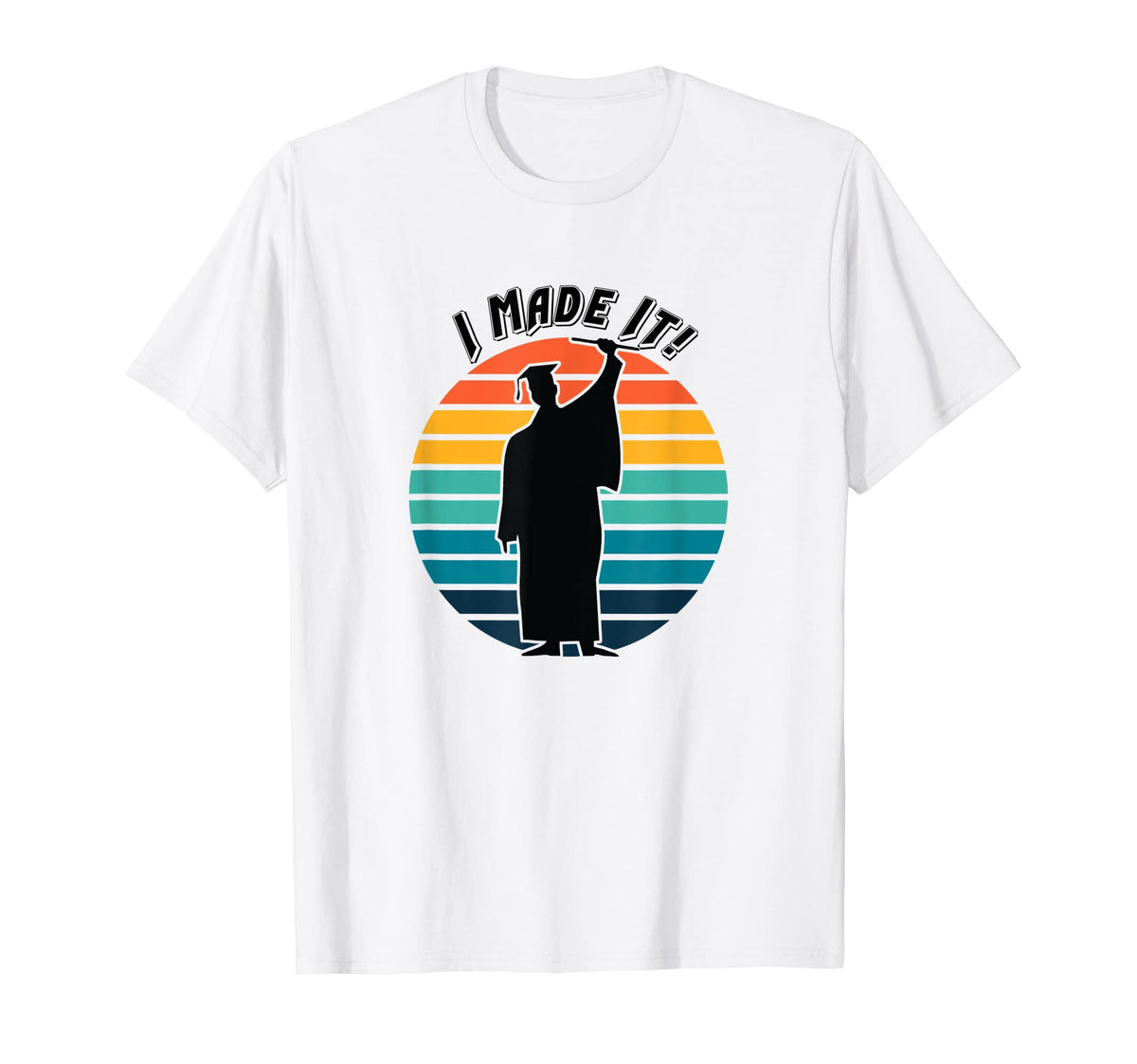 Graduation I Made It Cap Gown T-Shirt - Casual Everyday Wear Men Women
