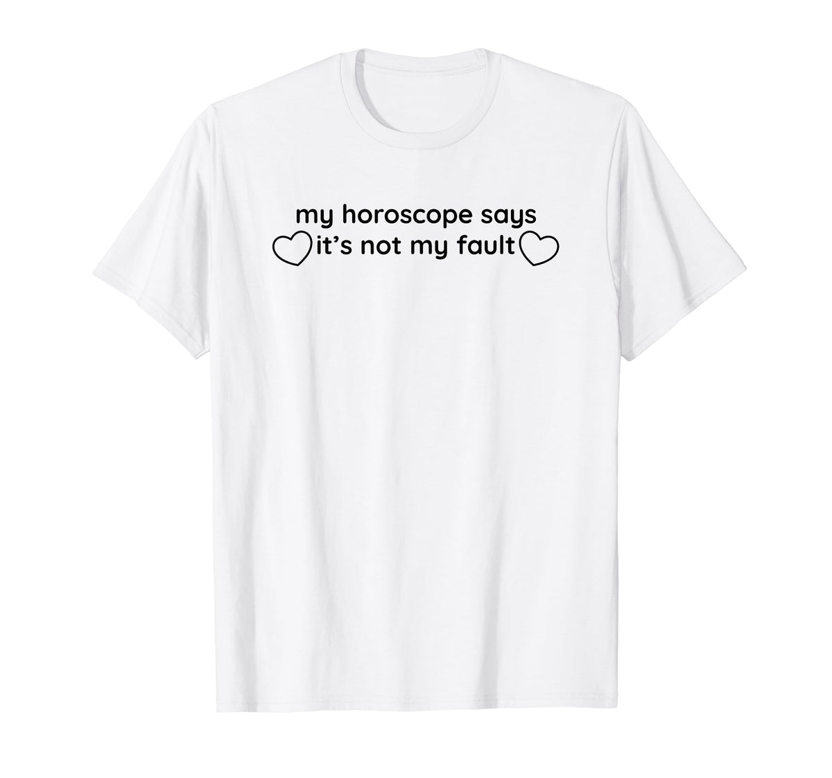 My Horoscope Says Its Not My Fault T-Shirt - Trendy Graphic Men Women