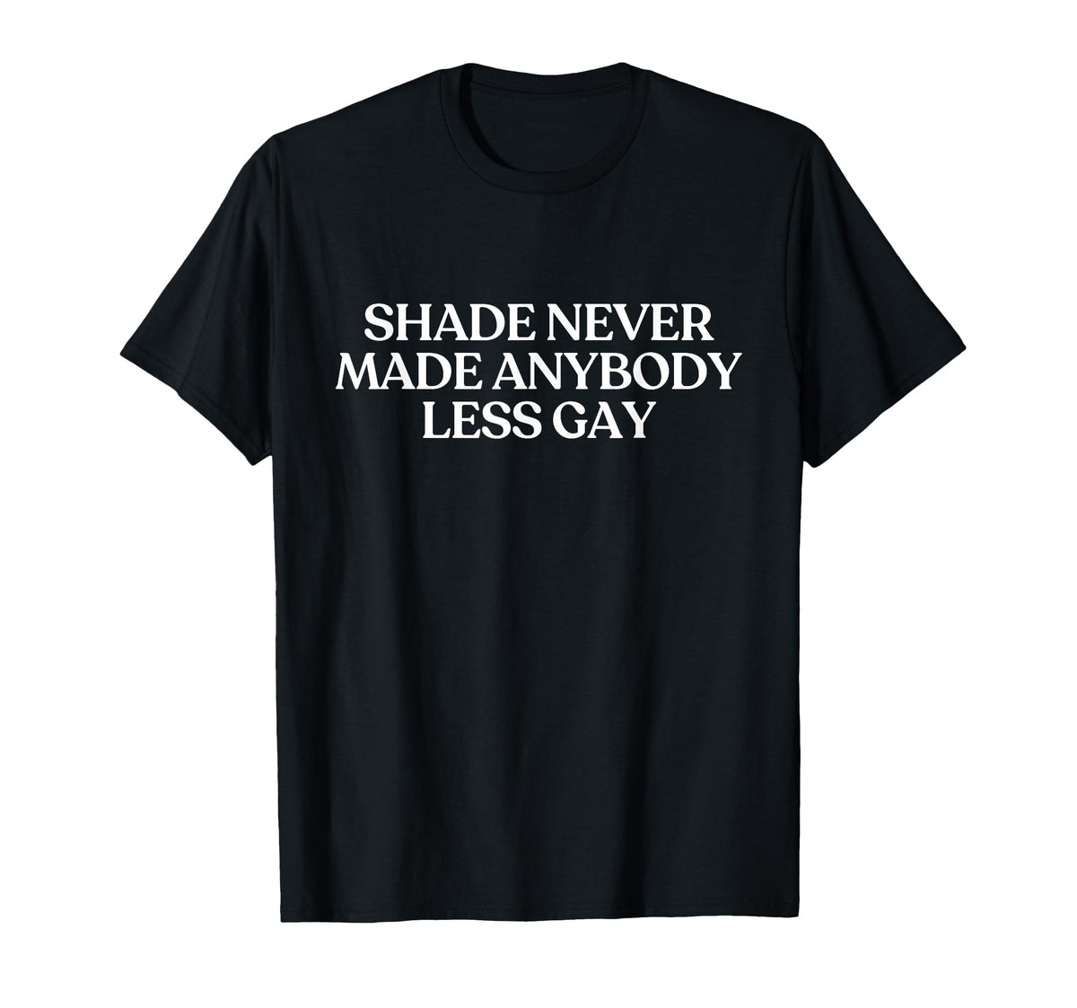 Shade Never Made Anybody Less Gay Y2K T-Shirt - Streetwear Style Unisex