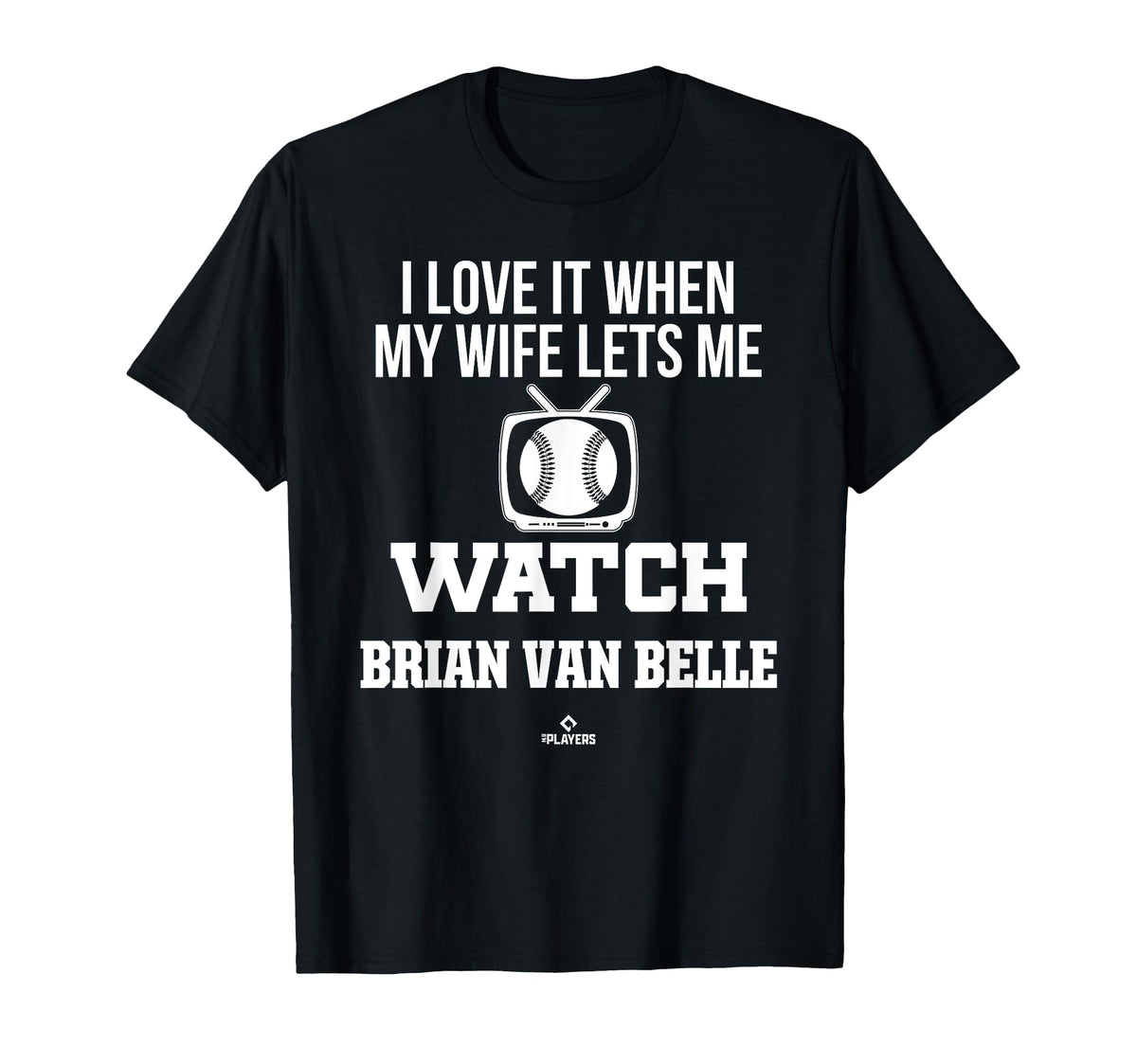 My Wife Lets Me Watch Brian Van Belle T-Shirt - Graphic Print Men Women