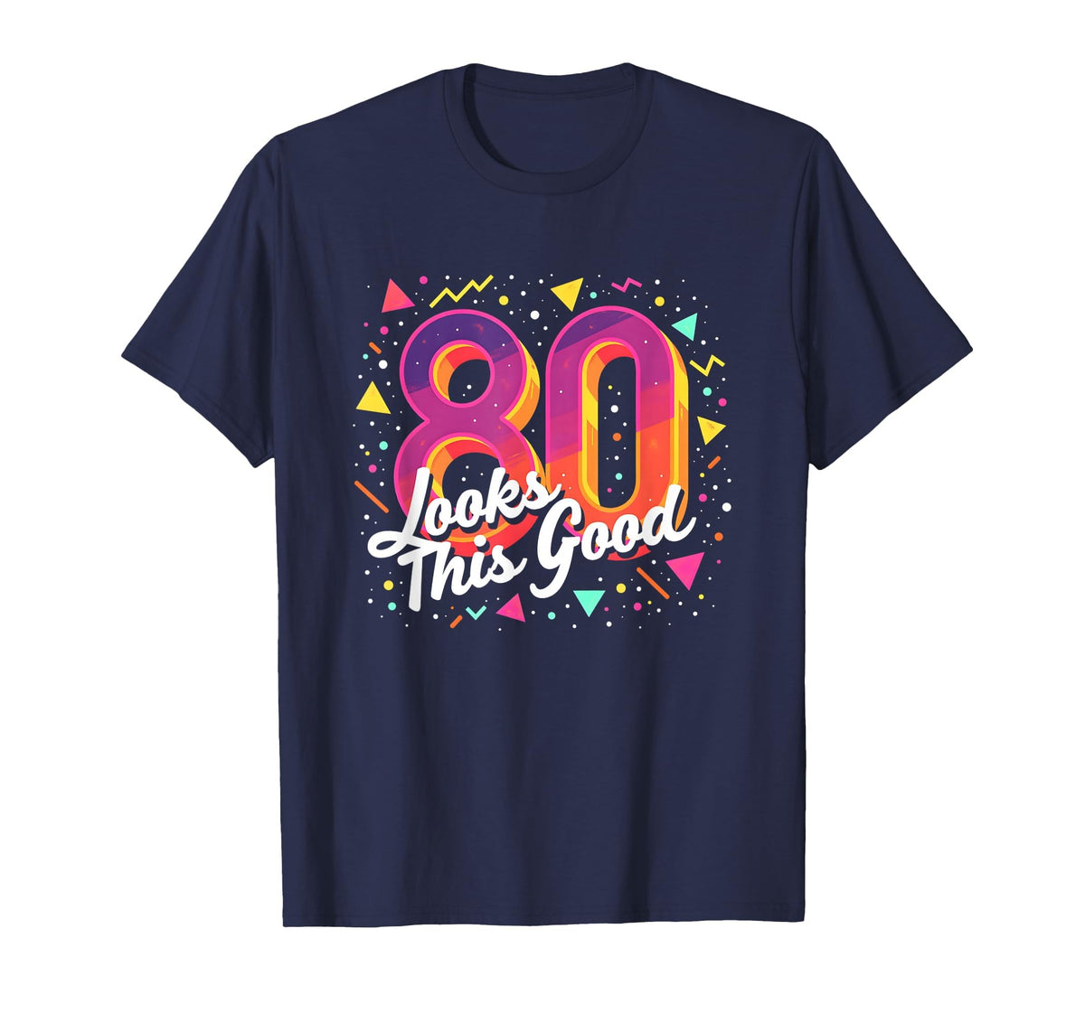 80Th Birthday Gift Looks This Good T-Shirt - Streetwear Style Men Women