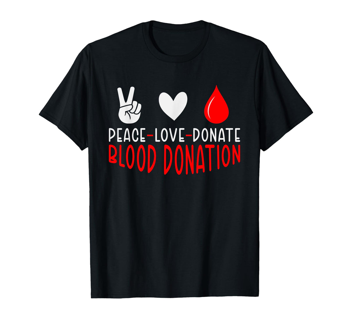 Peace Love Donate Blood Blood T-Shirt - Casual Everyday Wear Men Women