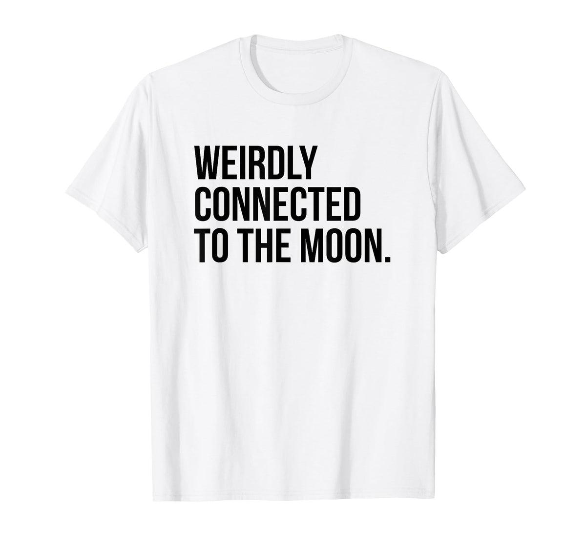 Weirdly Connected To Moon Funny T-Shirt - Casual Everyday Wear Men Women