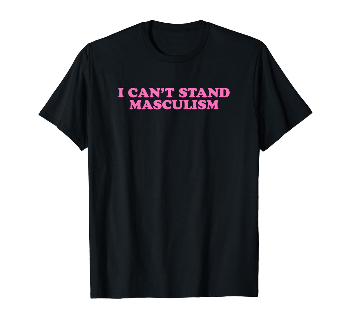 I Cant Stand Masculism Funny Y2K T-Shirt - Streetwear Style Unisex