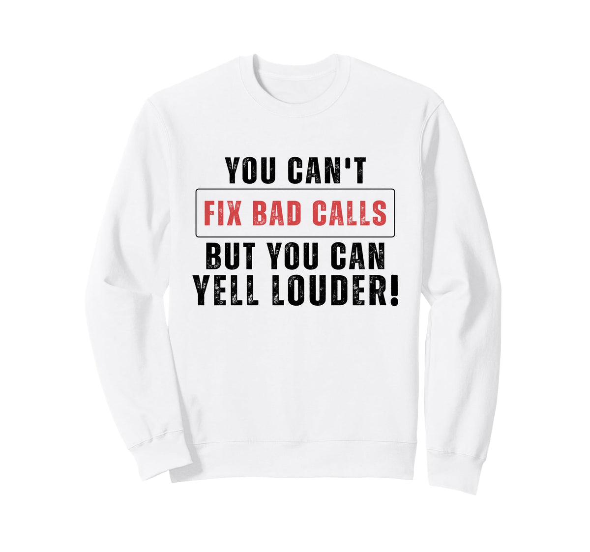 Funny You Cant Fix Bad Calls But Sweatshirt - Casual Everyday Wear Unisex