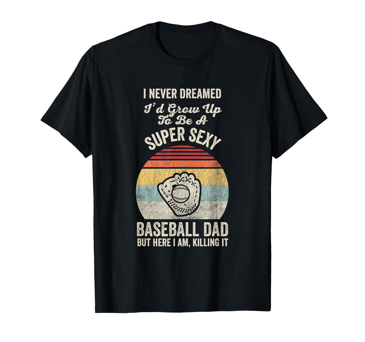 Super Sexy Baseball Dad Funny Fathers T-Shirt - Streetwear Style Men Women