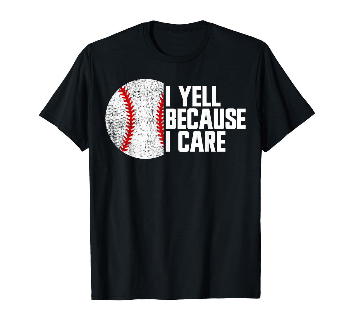 I Yell Because I Care Baseball Parent T-Shirt - Novelty Apparel for Adults