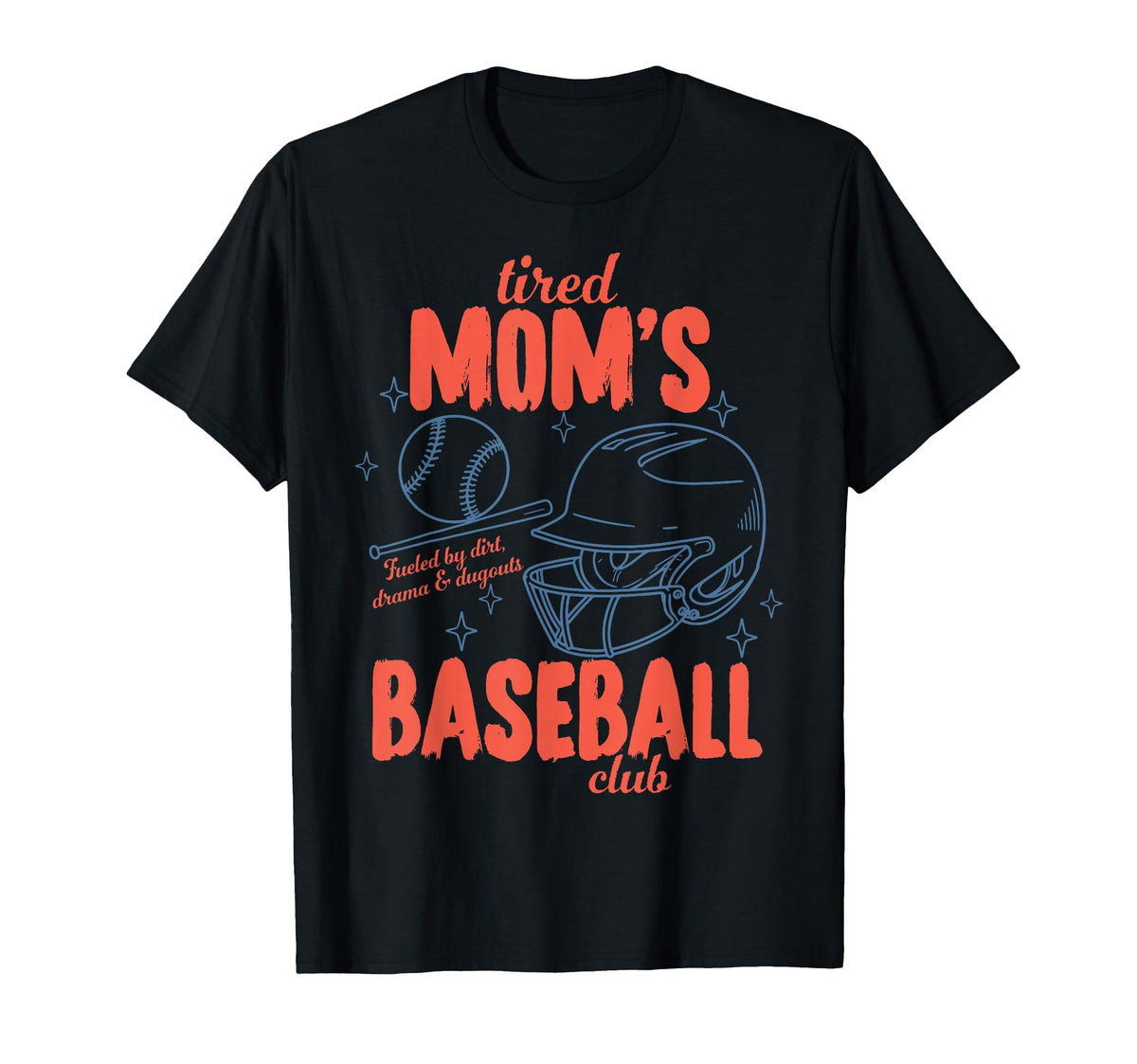 Tired Moms Fueled Dirt Drama Dugouts T-Shirt - Novelty Apparel Men Women
