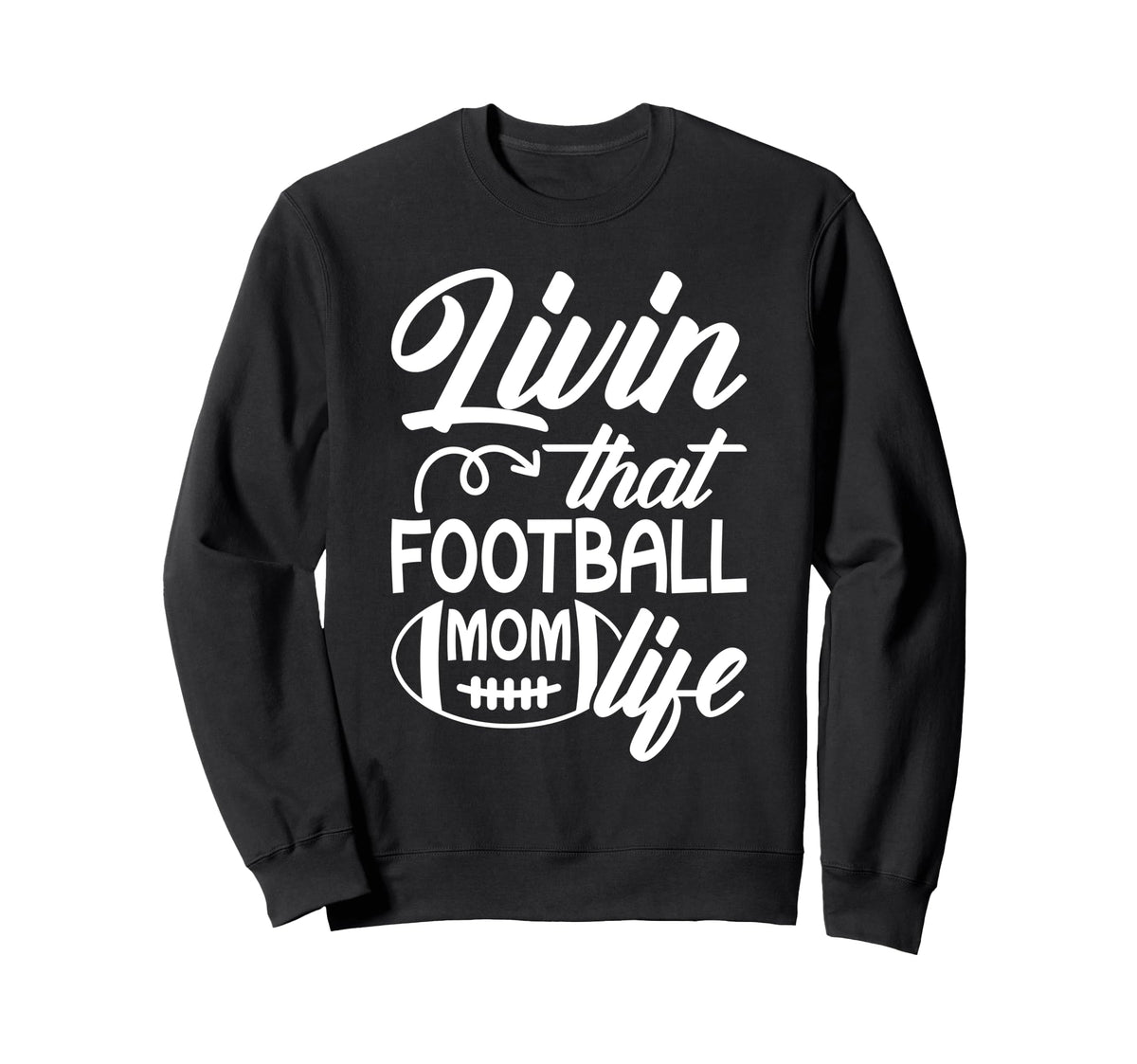 Livin That Football Mom Life Football Sweatshirt - Custom Art Print Unisex