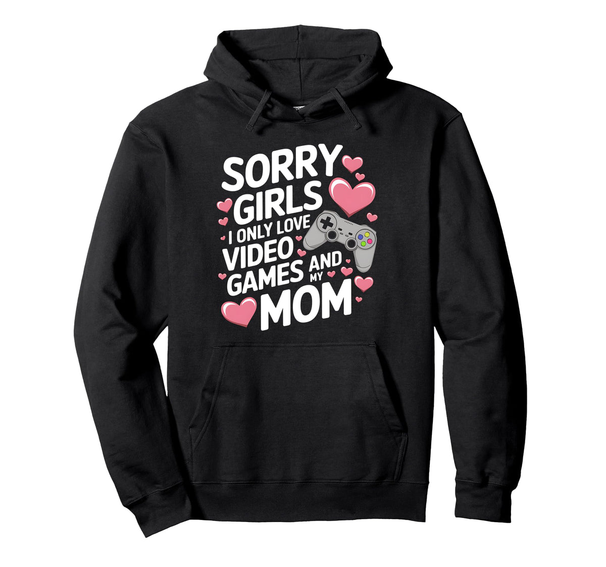 Sorry I Only Love Video Game And My Mom Hoodie - Unique Graphic Men Women