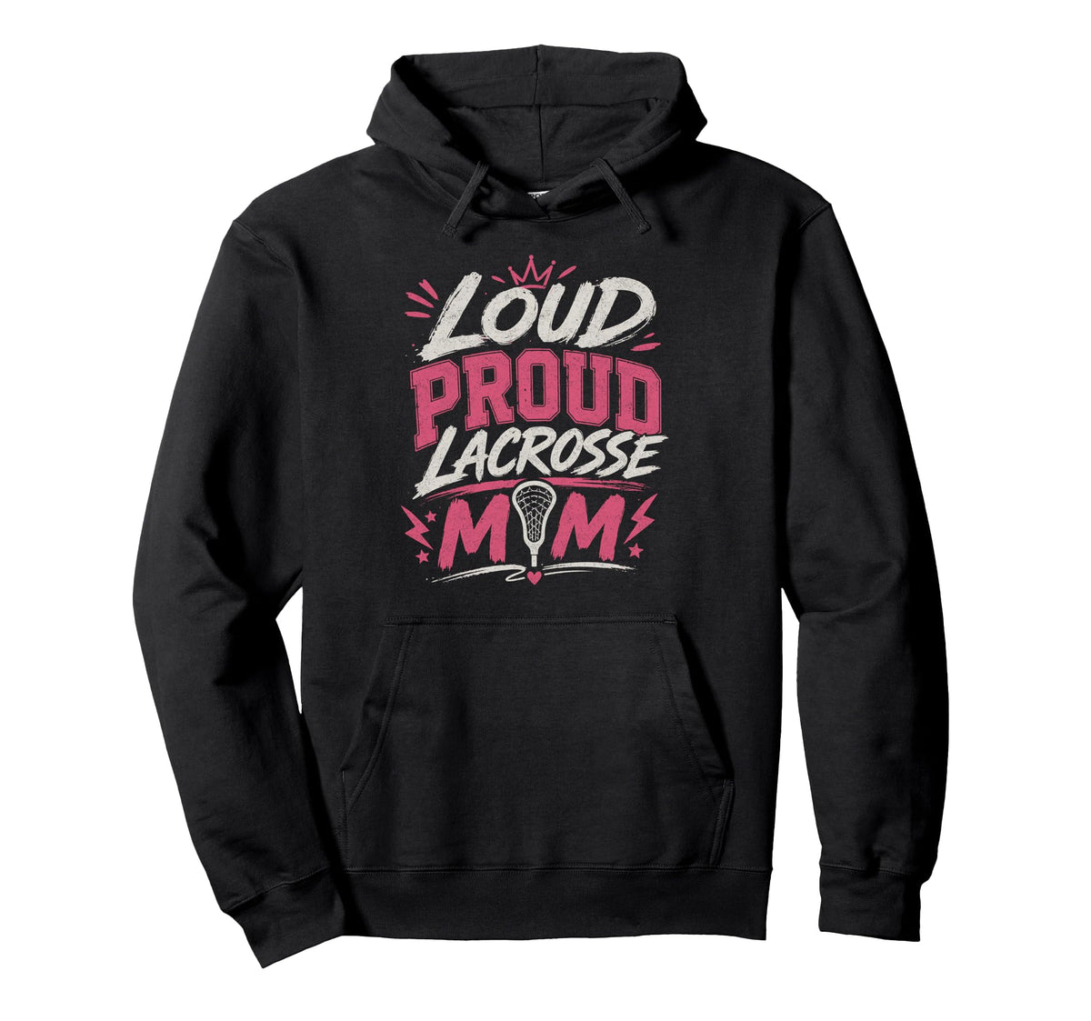 Loud Proud Lacrosse Mom Funny Sports Hoodie - Casual Everyday Wear Unisex