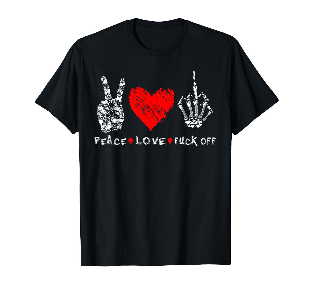 Peace Love Fuck Off Skull Skeleton T-Shirt - Streetwear Style for Adults