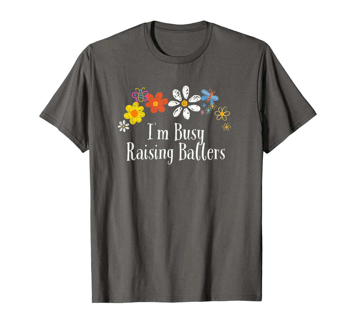 Floral Artwork Im Busy Raising T-Shirt - Casual Everyday Wear Men Women