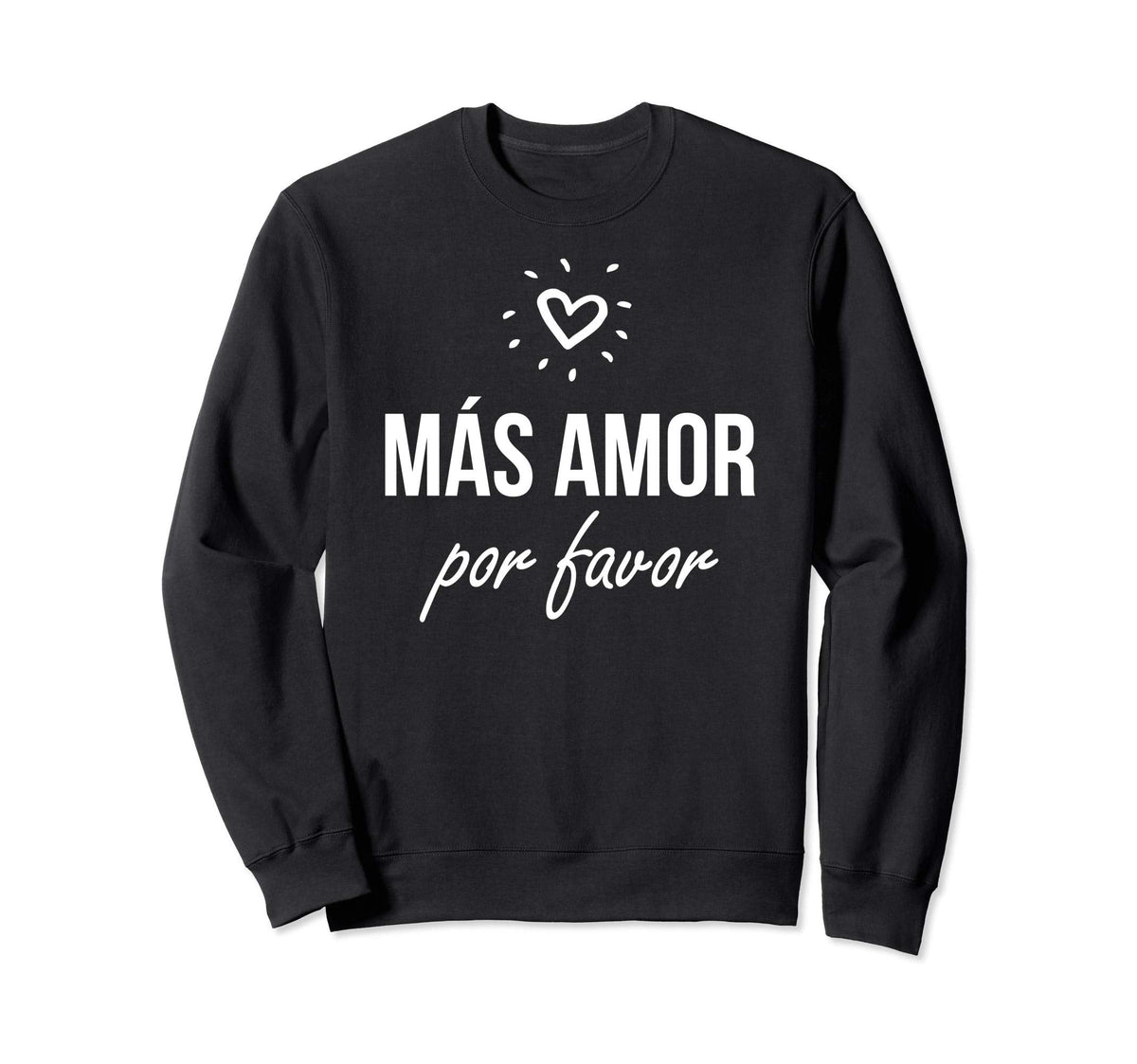 Mas Amor Por Favor Latin Peace Love Sweatshirt - Novelty Apparel Men Women
