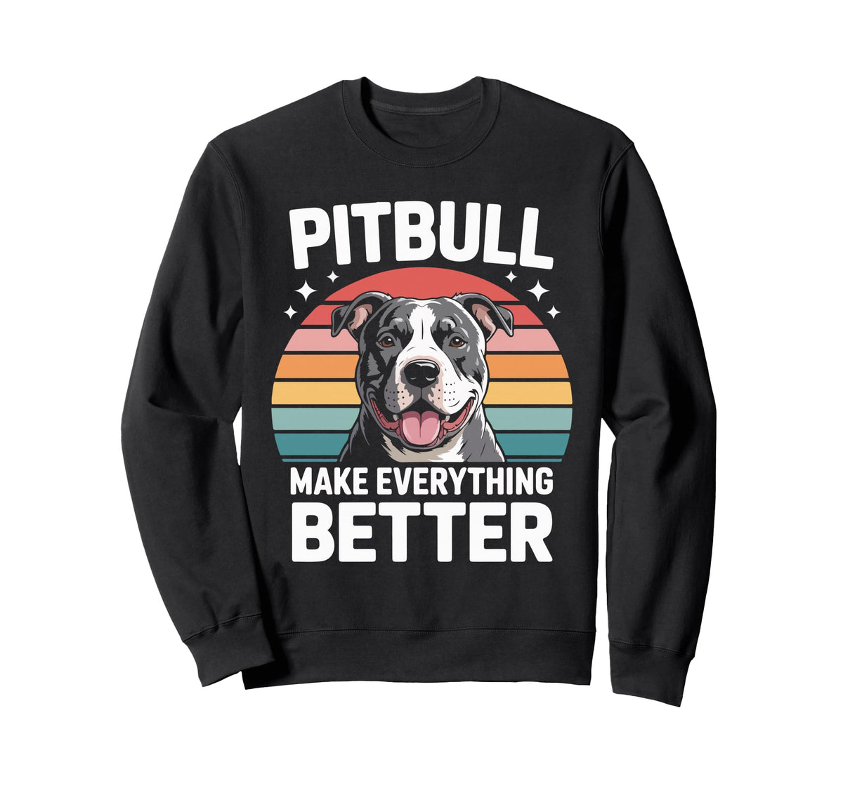 Pitbull Make Everything Better Sweatshirt - Graphic Print Unisex