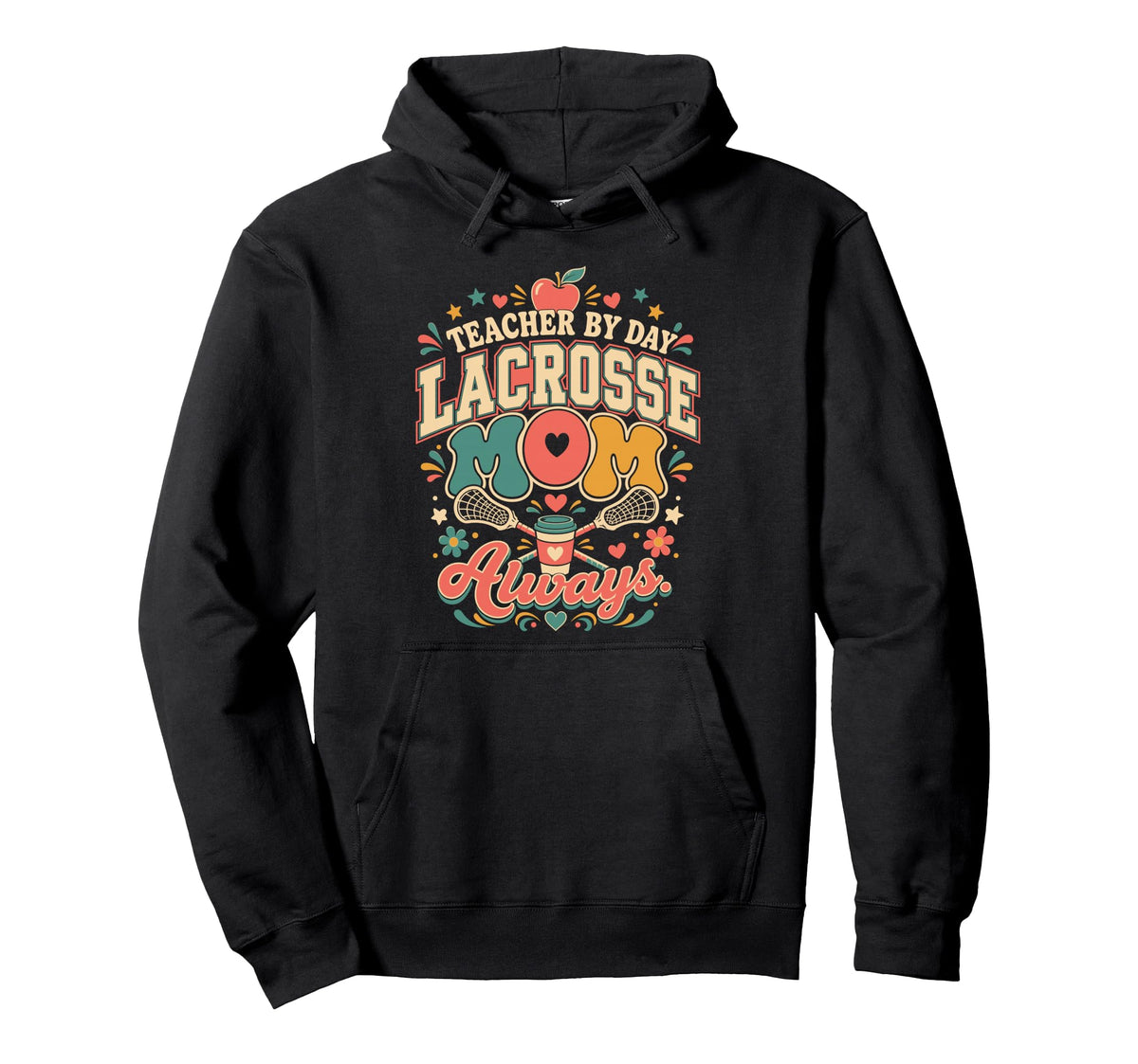 Teacher Day Lacrosse Mom Always Lax Funny Hoodie - Trendy Graphic Men Women