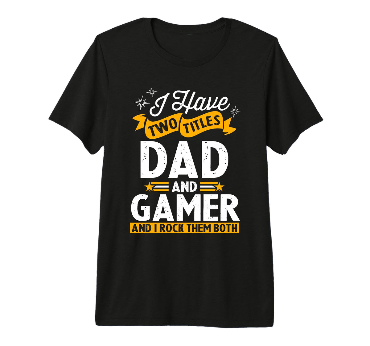 Mens I Have Two Titles Dad And Gamer T-Shirt - Custom Art Print Men Women
