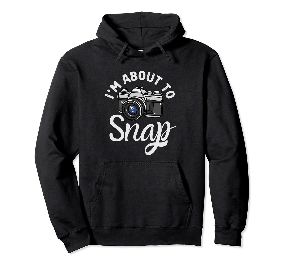 Im About To Snap Photography Funny Hoodie - Novelty Apparel Men Women